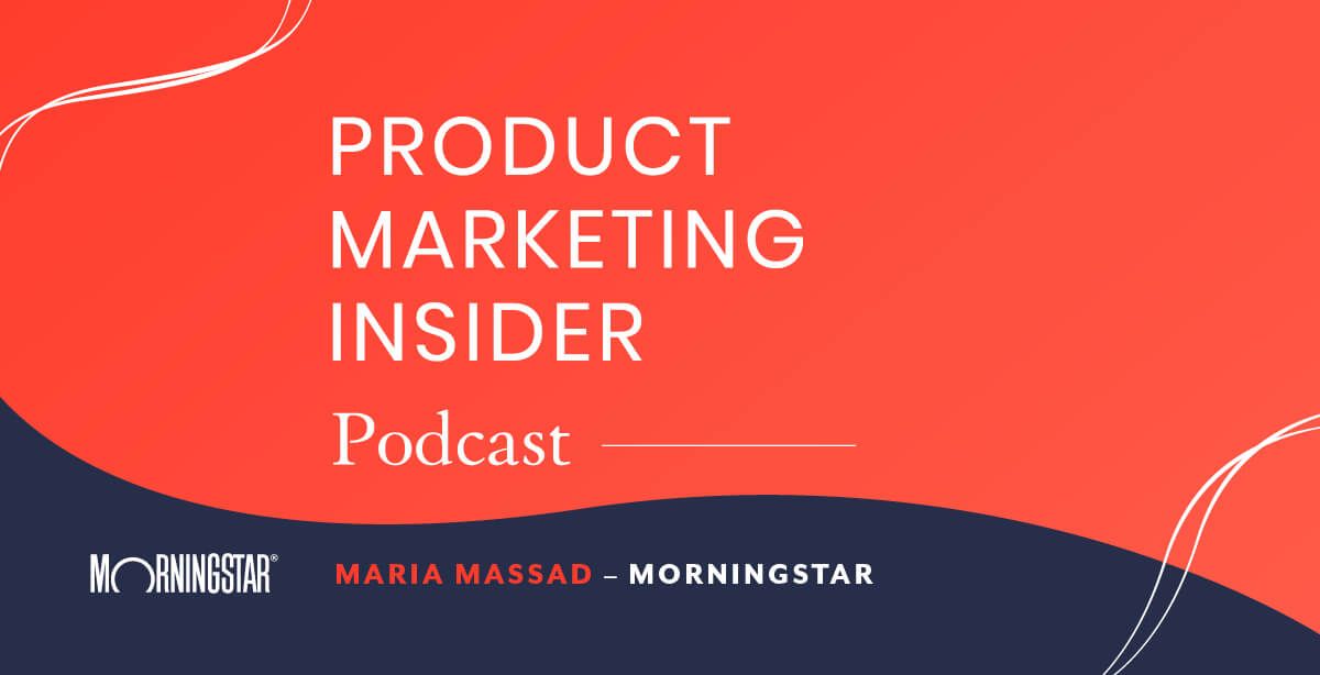 Product Marketing Insider [podcast]: Maria Massad