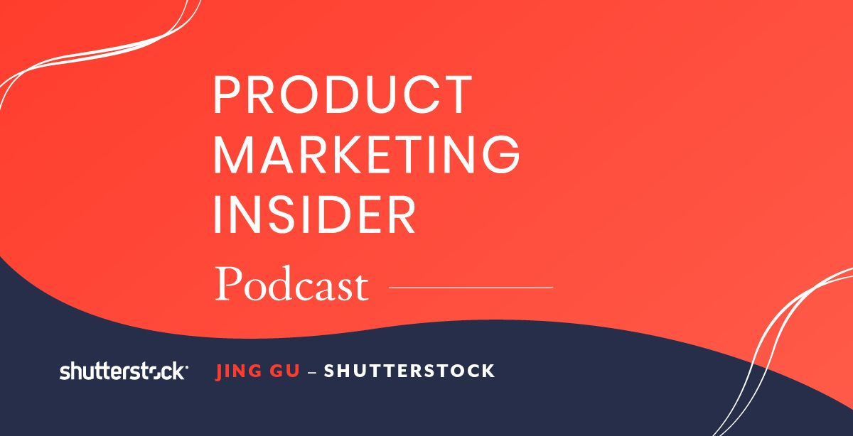 Product Marketing Insider [podcast]: Jing Gu
