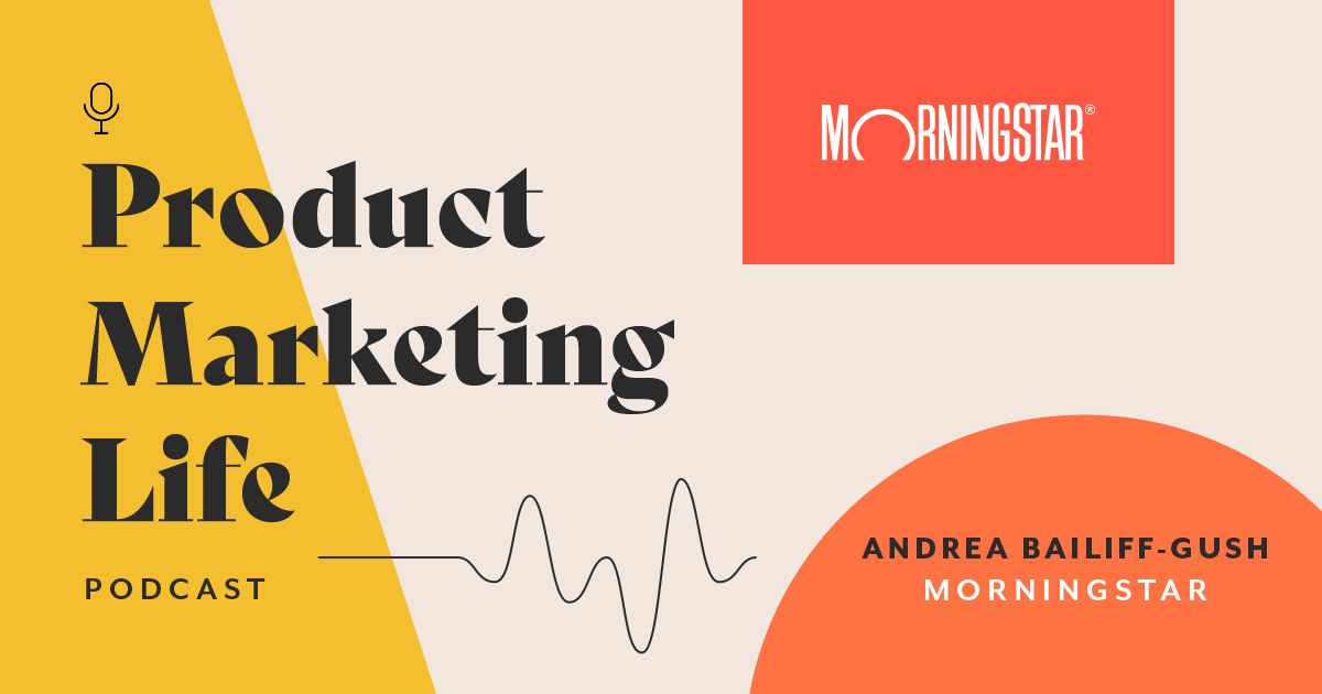 Product Marketing Life [podcast]: Andrea Bailiff-Gush