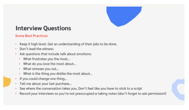 If you do line up a customer interview, just start it out open-ended. Say "Hi, I'm in product marketing. I'm building some strategic initiatives for this year. I just wanted to hear what's Top of Mind with you this year? What are some initiatives you're thinking about? What are some of your biggest challenges for the year?" and just shut up and they'll talk. 