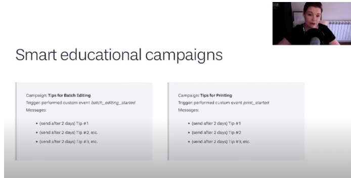 When these events appear in the user timeline, we can understand that the users are making use of these features so we can start bringing them on board and give them additional education about these topics.  John is sending smart educational campaigns. One is for batch editing before his custom event batch editing started, they started getting educated.