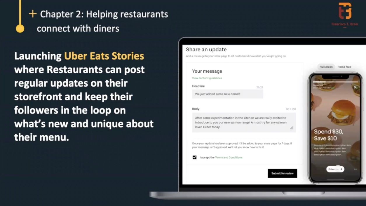 We also added a new feature to Uber Eats, so now on Uber Eats restaurant owners can also launch stories. With stories, they can connect with their diners directly by promoting special menu items.