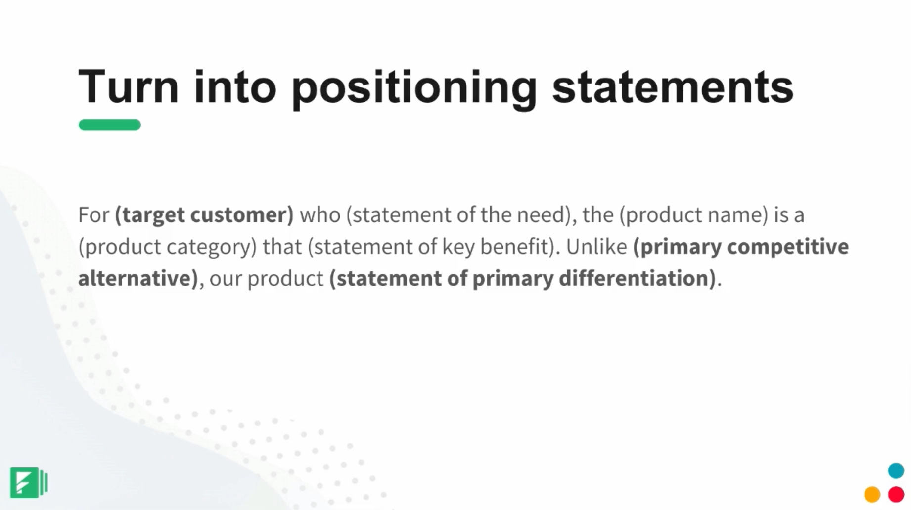 After we've done that messaging, we want to turn those into positioning statements. This is your deliverable at the end of the day for your competitive research. 