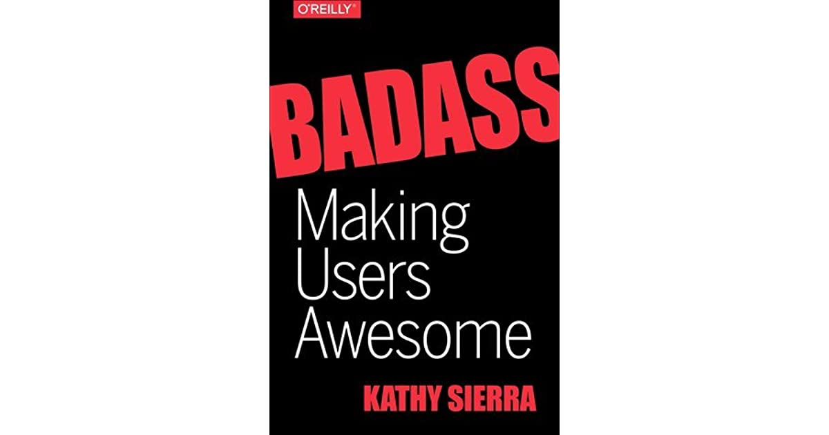 Badass: Making Users Awesome – Kathy Sierra