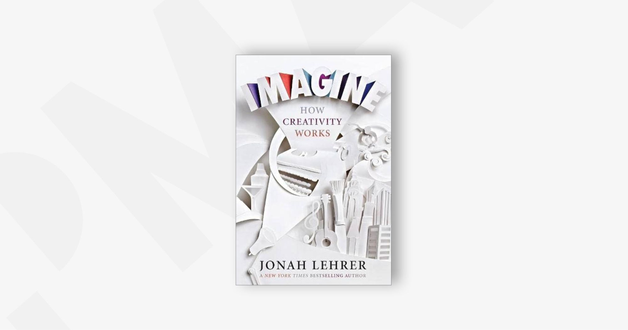 Imagine: How Creativity Works - Jonah Lehrer