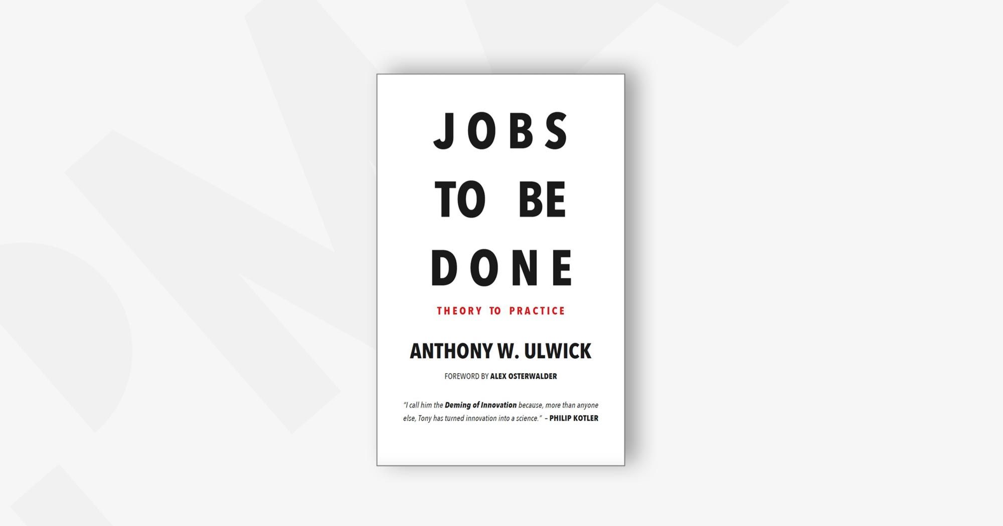 Jobs-to-be-Done: Theory to Practice – Anthony W. Ulwick