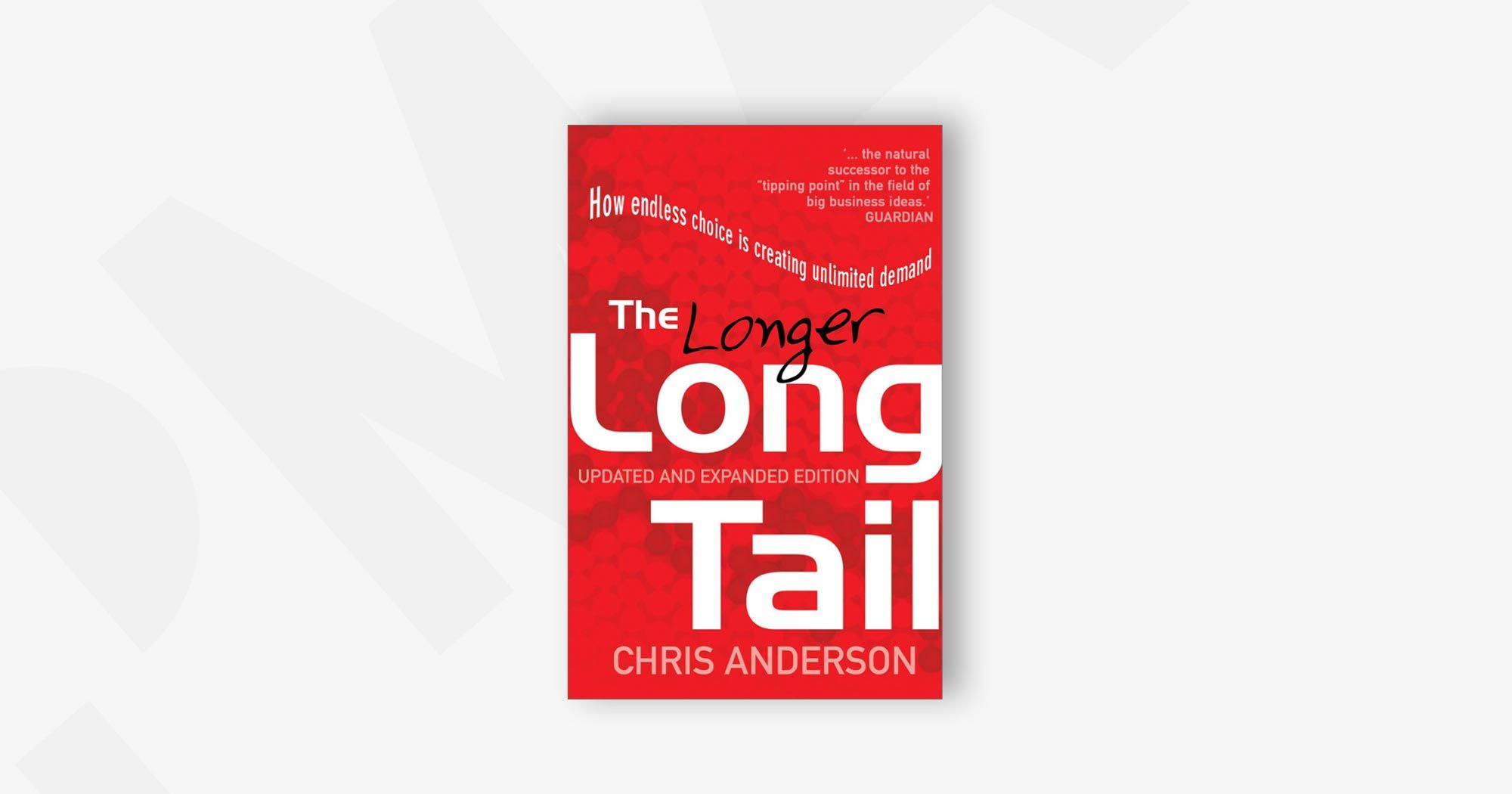 The Longer Long Tail: How Endless Choice is Creating Unlimited Demand – Chris Andersen