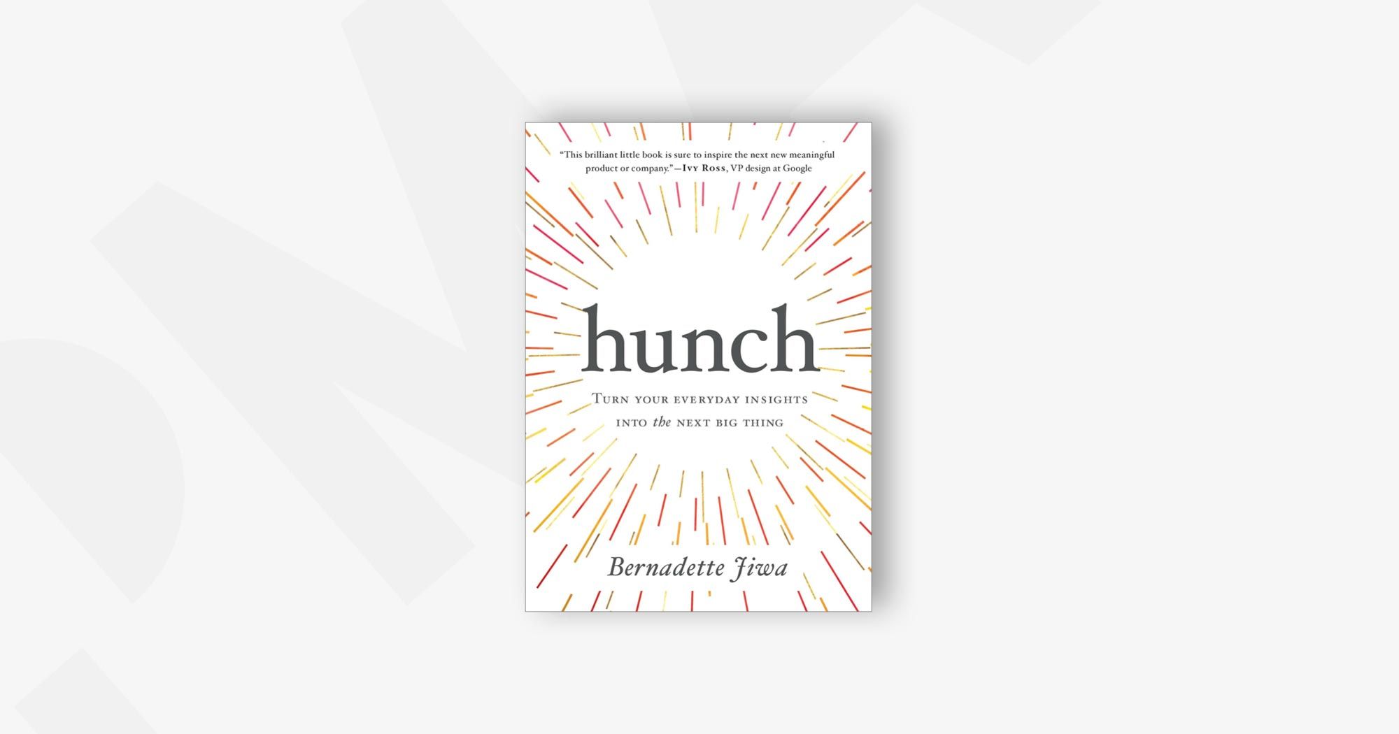Hunch: Turn Your Everyday Insights Into the Next Big Thing – Bernadette Jiwa