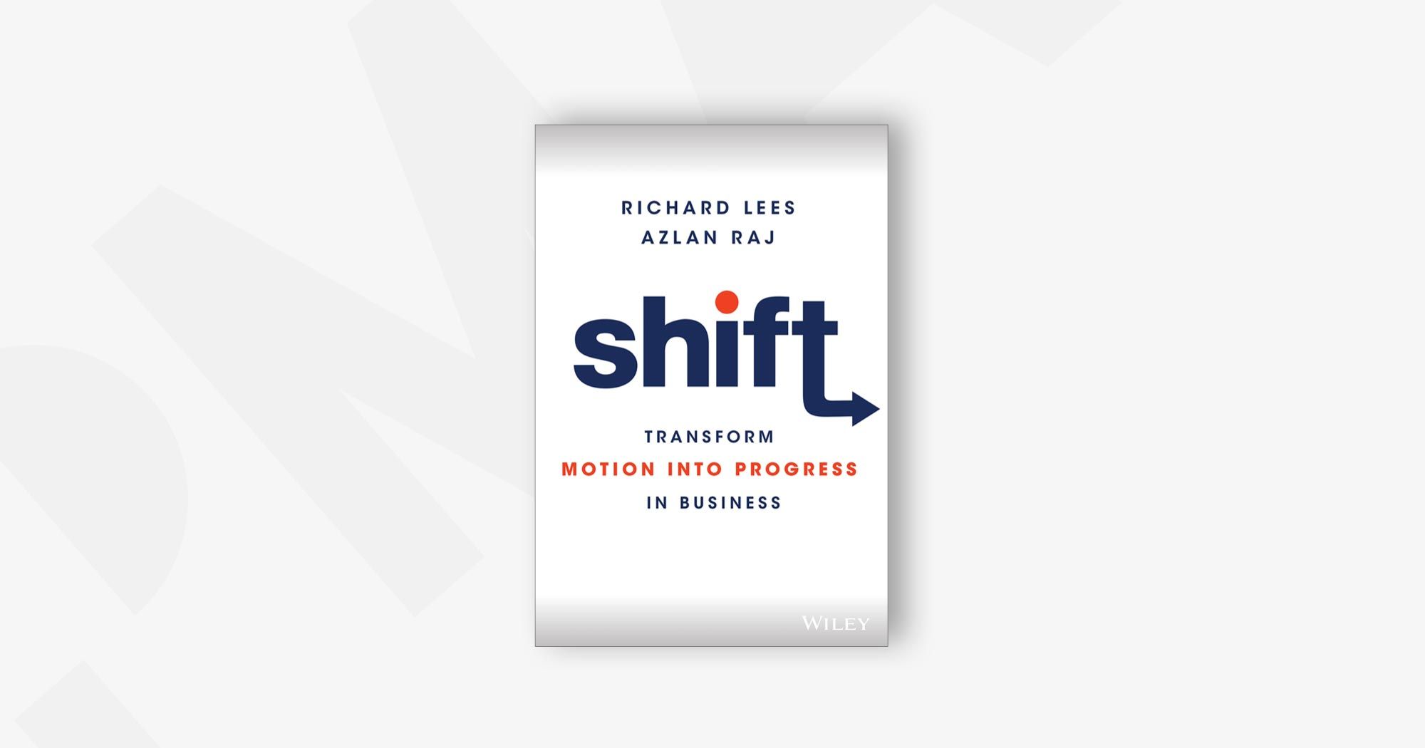 Shift: Transform Motion into Progress in Business – Azlan Raj and Richard Lees