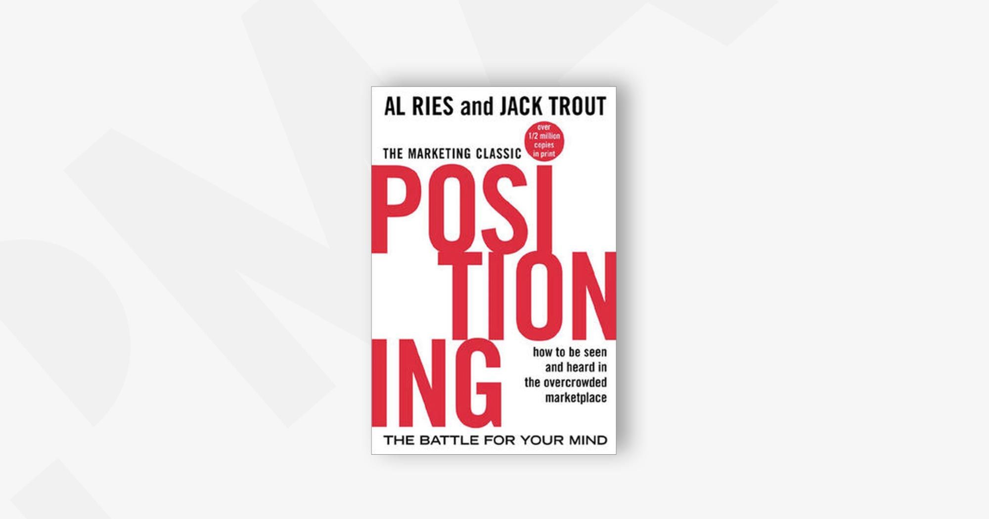 Positioning: The Battle for Your Mind – Al Ries and Jack Trout