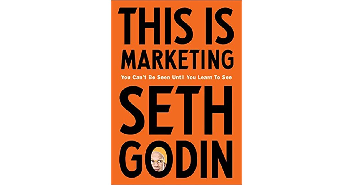 This Is Marketing: You Can't Be Seen Until You Learn to See – Seth Godin