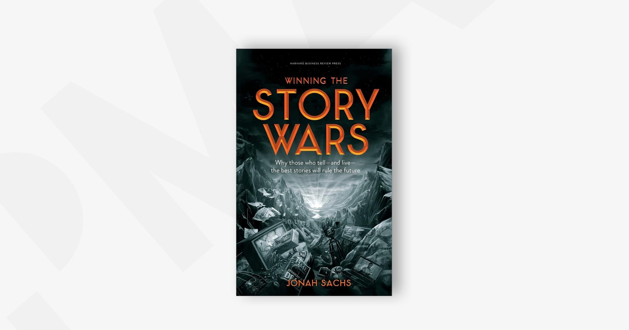 Winning the Story Wars: Why Those Who Tell and Live the Best Stories Will Rule the Future – Jonah Sachs