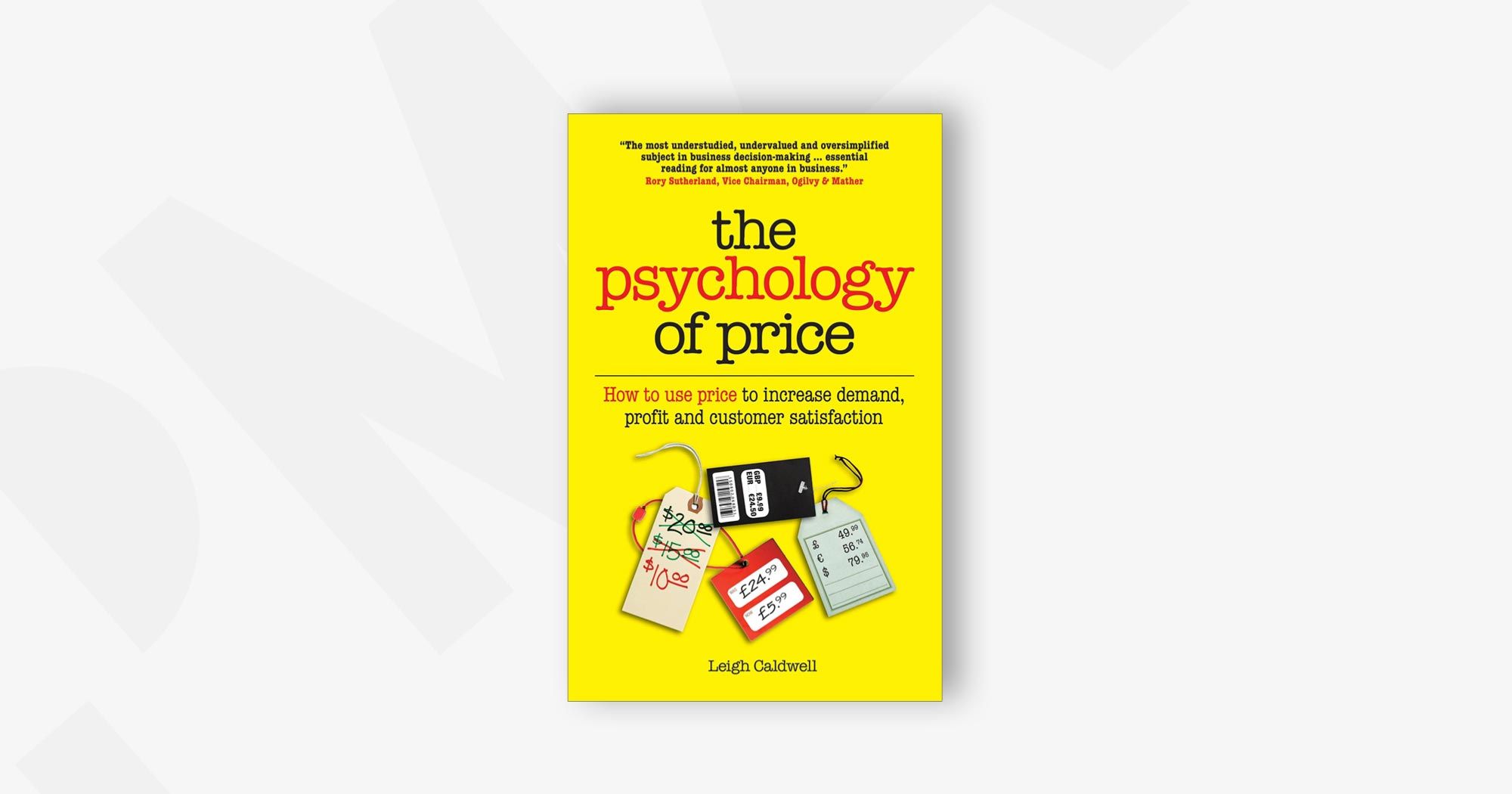 The Psychology of Price: How to use price to increase demand, profit and customer satisfaction – Leigh Caldwell