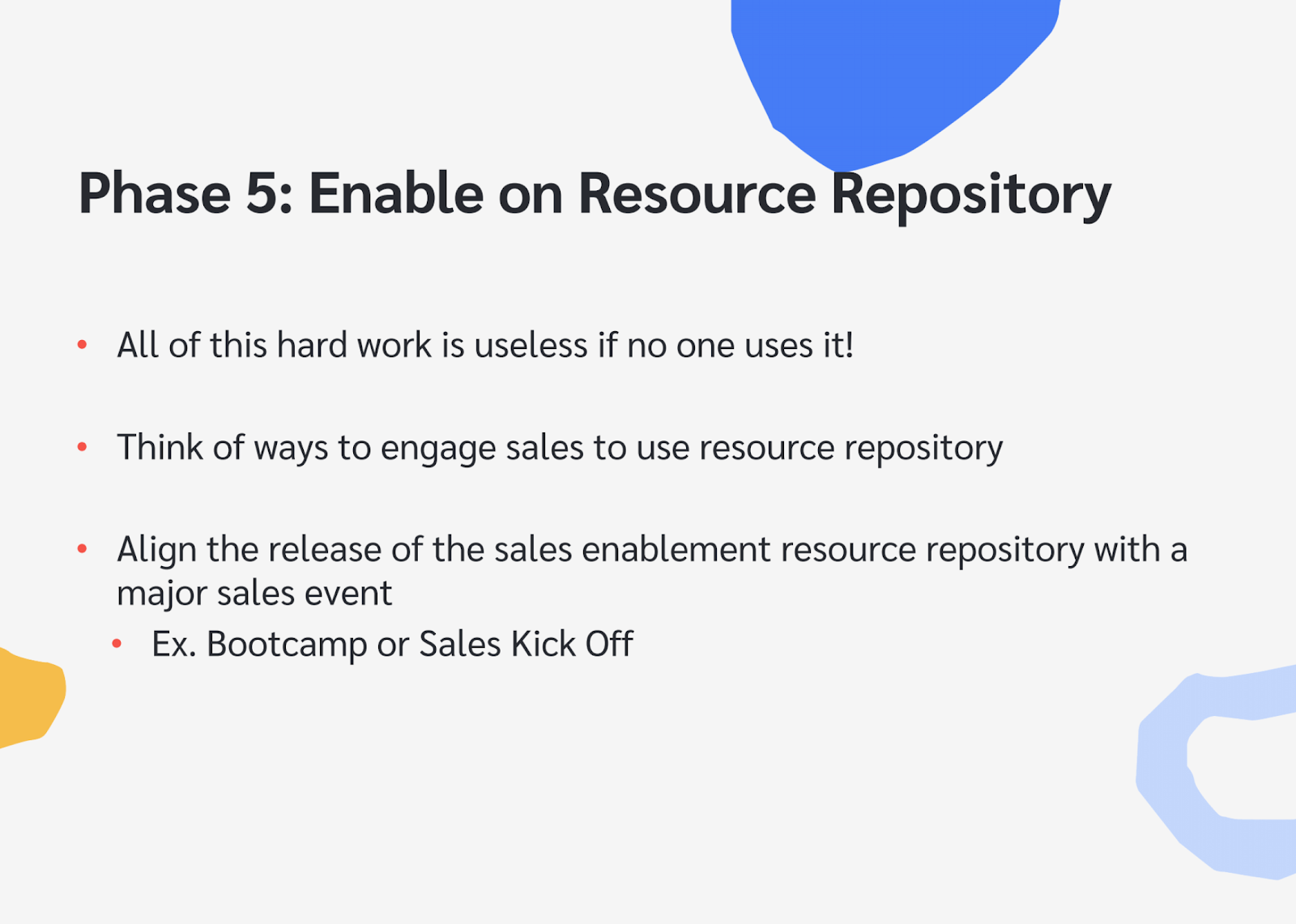 Be sure to engage teams and inform them exactly where they can locate sales enablement resources.