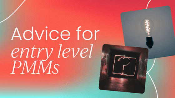 What entry-level PMMs need to do to advance in their career:   
Interview with 9 leading experts