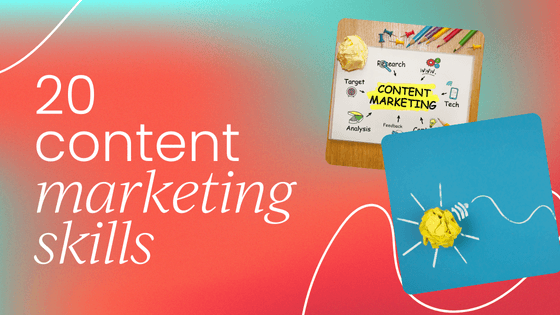 20 content marketing skills you need for today and the next five years