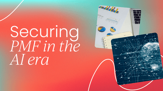 Securing product-market fit in the AI era