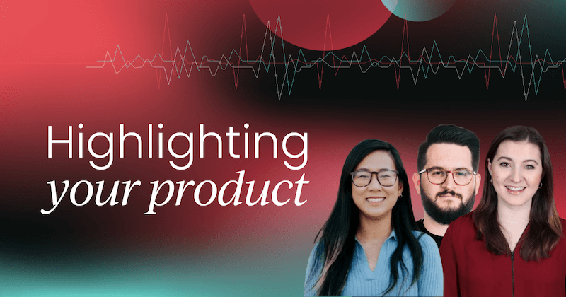 Bringing your product into the foreground with Jeff Chase, Mary Lim and Rachel Sheldon