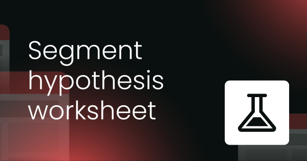 Segment hypothesis worksheet (MAP model)