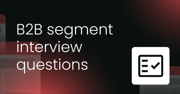B2B segment profile interview questions