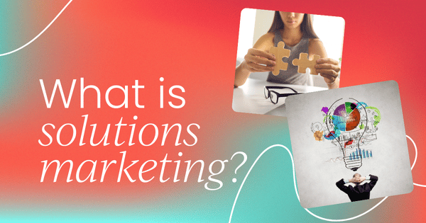 What is solutions marketing?