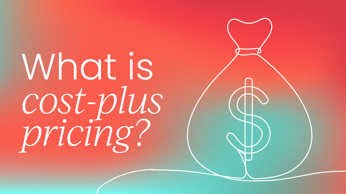Cost-plus pricing: How and when to do it