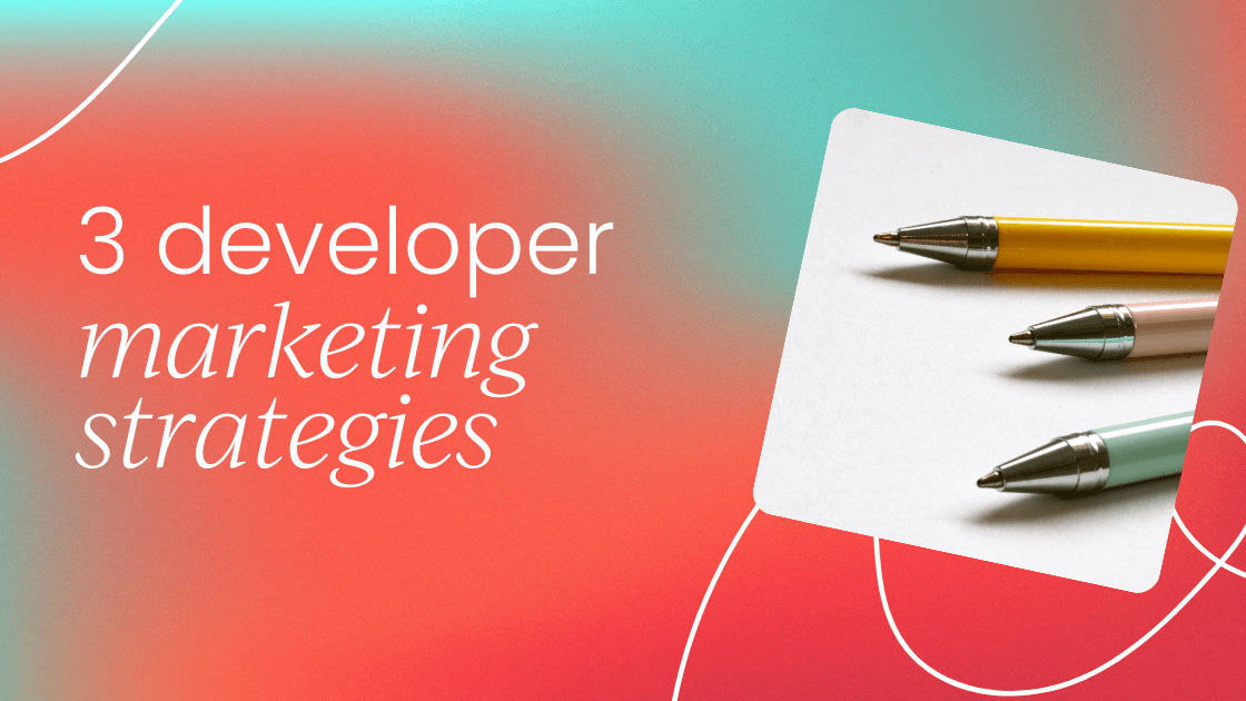 3 secret strategies every   developer marketer needs to know