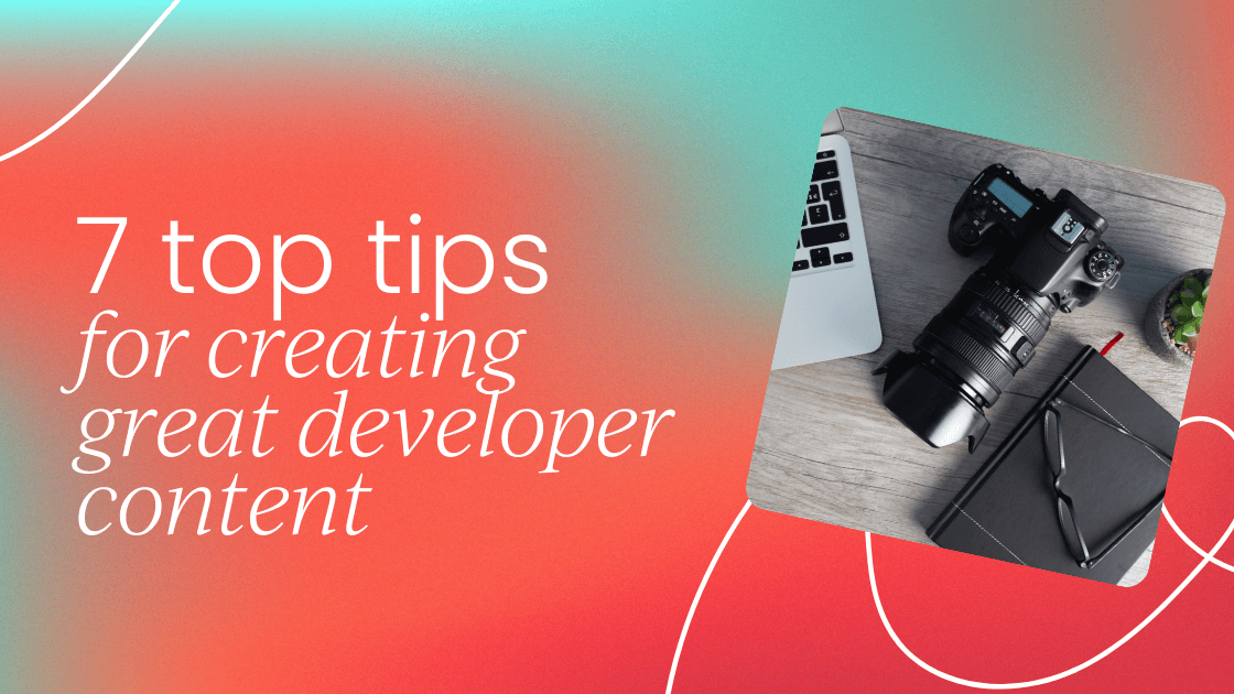 7 top tips for creating great content   for developers