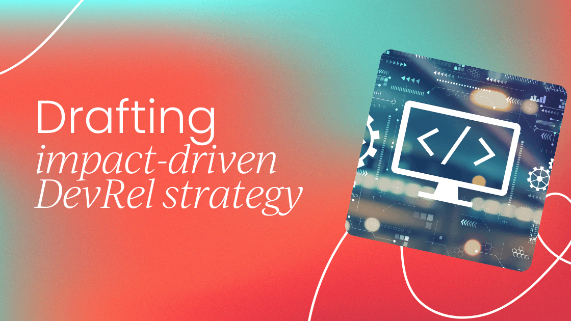 Drafting impact-driven   DevRel strategy