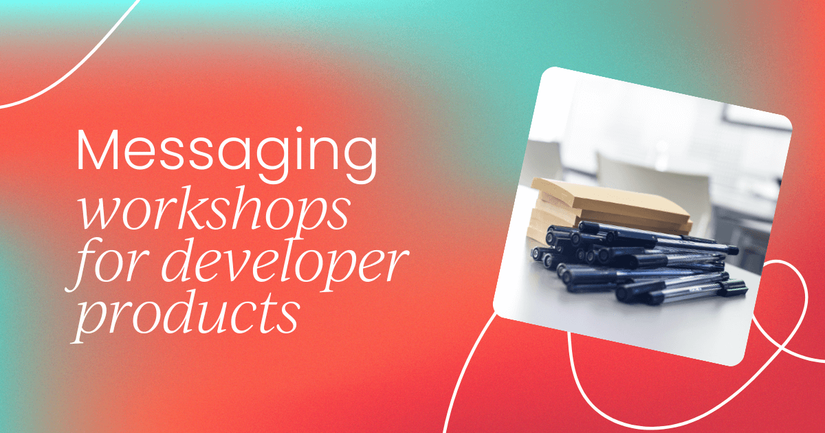 How to lead a successful messaging workshop   for developer products