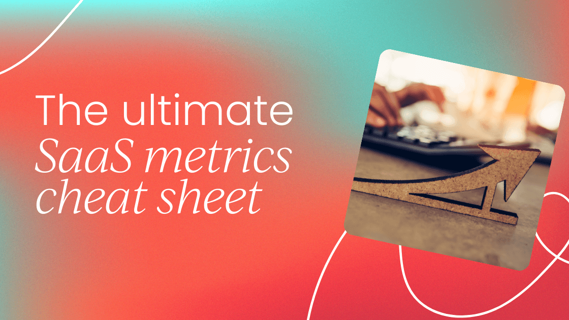 The ultimate SaaS metrics  
 cheat sheet