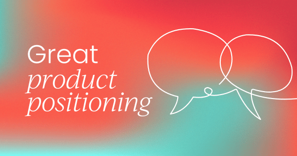What is positioning?  Market, product, and brand positioning explained