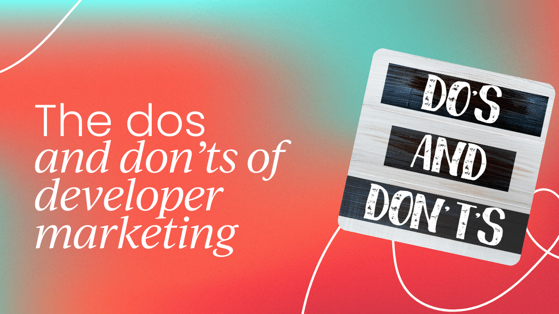 The dos and don’ts   of developer marketing
