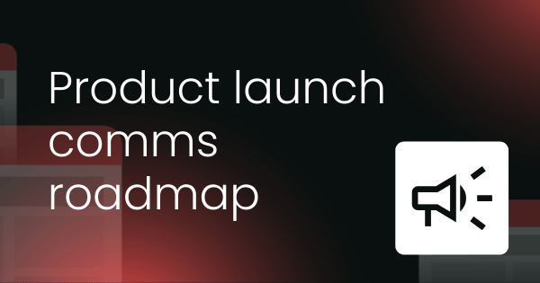 Product launch communications roadmap template