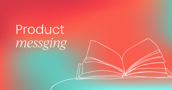 What is product messaging?