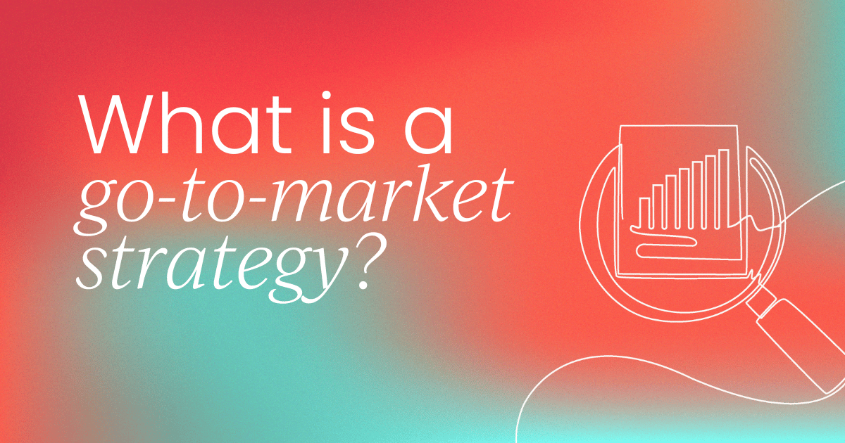 What is a go-to-market strategy?