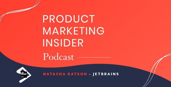 Product Marketing Insider [Podcast]: Natasha Katson