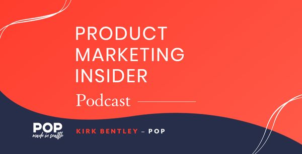 Product Marketing Insider [Podcast]: Kirk Bentley