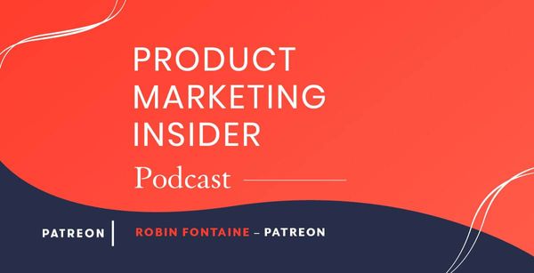 Product Marketing Insider [podcast]: Robin Fontaine