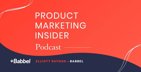 Product Marketing Insider [podcast]: Elliott Rayner