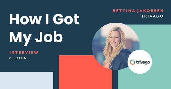 How I Got My Job - Bettina Jakobsen, trivago