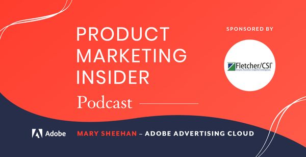 Product Marketing Insider [podcast]: Mary Sheehan