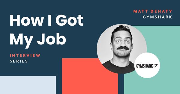 How I Got My Job, Matt Dehaty, Gymshark