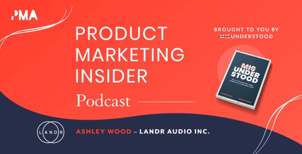 Tips for refining product messaging | Ashley Wood, Head Of Product Marketing at LANDR Audio Inc.