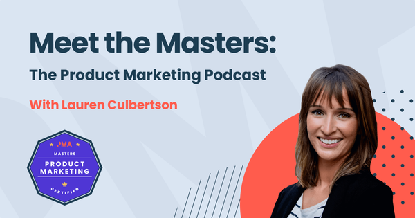 Meet the Masters: Customer Research with Lauren Culbertson