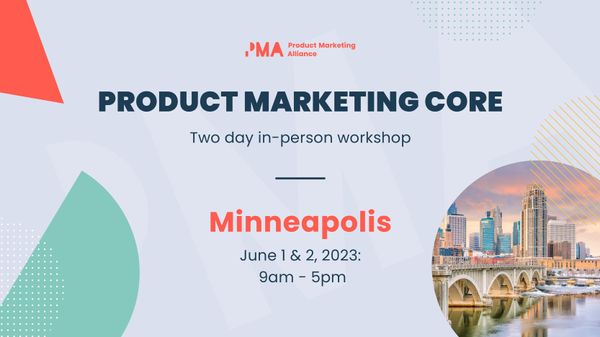 Join the two-day Product Marketing Core: in-person workshop | Minneapolis | June 1 - 2, 2023