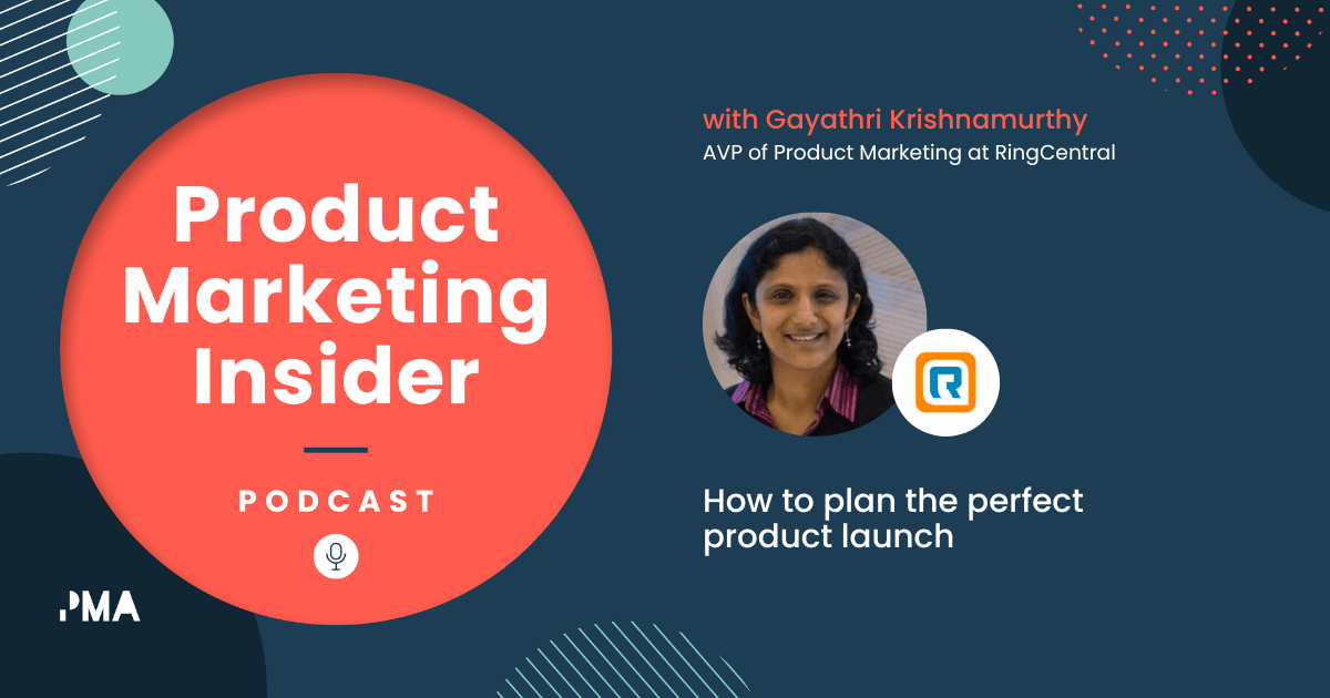 How to plan the perfect product launch | Gayathri Krishnamurthy, AVP of Product Marketing at RingCentral