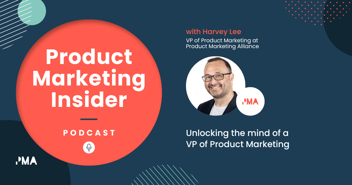Unlocking the mind of a VP of Product Marketing | Harvey Lee, Product Marketing Alliance