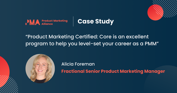 The key to PMM success? Product Marketing Certified: Core with Alicia Foreman