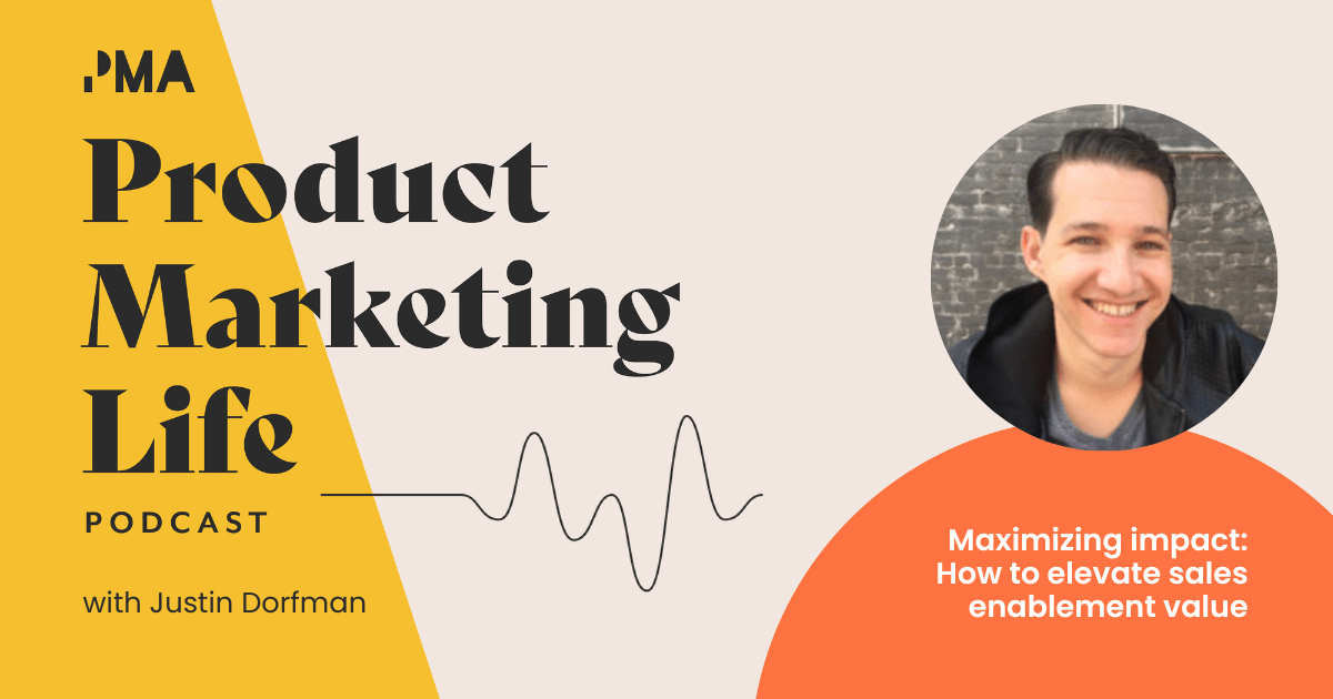 Maximizing impact: How to elevate sales enablement value with Justin Dorfman, Co-Founder & CEO at AssetMule